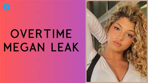 overtime meghan leaked|Overtime Megan: TikTok star whose private pics。